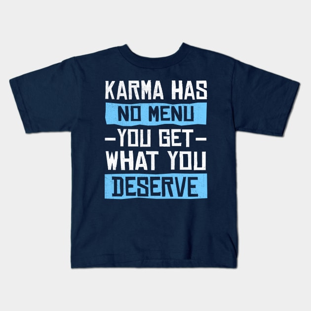 Karma Has No Menu You Get What You Deserve Kids T-Shirt by TheDesignDepot
